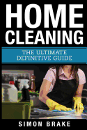 Home Cleaning: The Ultimate Definitive Guide