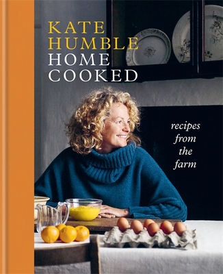 Home Cooked: Recipes from the Farm - Humble, Kate