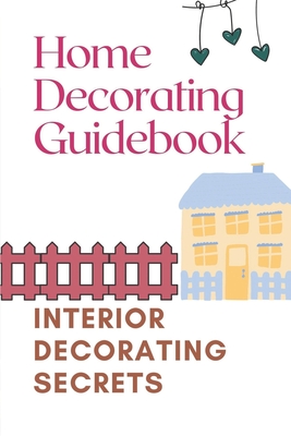 Home Decorating Guidebook: Interior Decorating Secrets: Guide To Decorating On A Budget - McClaren, Roscoe