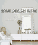 Home Design Ideas: How to Plan and Decorate a Beautiful Home. Caroline Clifton-Mogg, Joanna Simmons, Rebecca Tanqueray - Clifton-Mogg, Caroline
