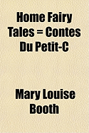 Home Fairy Tales = Contes Du Petit-C