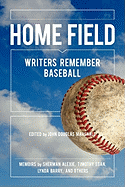 Home Field: Writers Remember Baseball