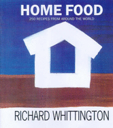 Home Food: Exploring the World's Best Cooking - Whittington, Richard