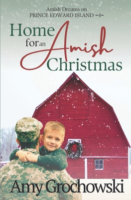 Home for an Amish Christmas: Amish Dreams on Prince Edward Island, Book 4 - Grochowski, Amy