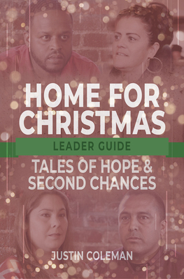 Home for Christmas Leader Guide: Tales of Hope and Second Chances - Coleman, Justin
