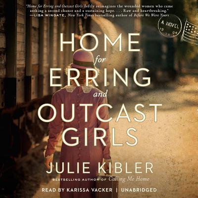 Home for Erring and Outcast Girls - Kibler, Julie, and Vacker, Karissa (Read by)