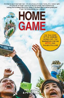 Home Game: The story of the Homeless World Cup - Young, Mel, and Barr, Peter