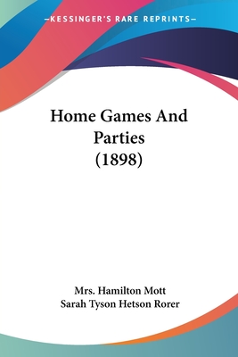 Home Games And Parties (1898) - Mott, Hamilton, Mrs., and Rorer, Sarah Tyson Hetson