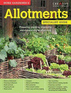 Home Gardener's Allotments: Preparing, planting, improving and maintaining an allotment