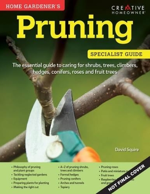 Home Gardener's Pruning: Caring for shrubs, trees, climbers, hedges, conifers, roses and fruit trees - Squire, David