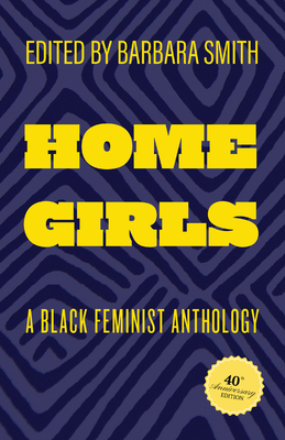 Home Girls, 40th Anniversary Edition: A Black Feminist Anthology - Smith, Barbara (Contributions by), and Abdulahad, Tania (Contributions by), and Allegra, Donna (Contributions by)