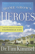 Home Grown Heroes: Practical Principles for Raising Courageous Kids