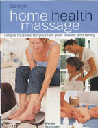 Home Health Massage: Simple Routines for Yourself, Your Friends and Family - Kavanagh, Wendy