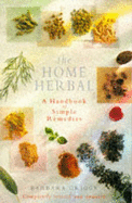 Home Herbal: A Handbook of Simple Remedies - Griggs, Barbara