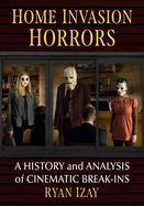 Home Invasion Horrors: A History and Analysis of Cinematic Break-Ins