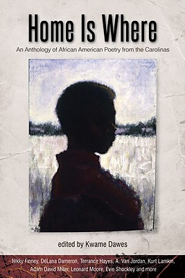 Home Is Where: An Anthology of African American Poetry from the Carolinas - Dawes, Kwame