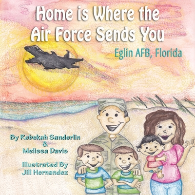 Home is Where the Air Force Sends You: Eglin Air Force Base, Florida - Davis, Melissa, and Stevens, M Scott