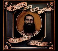 Home is Where the Hurt is - J.P. Harris & the Tough Choices