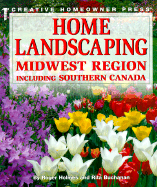 Home Landscaping: Midwest Region: Including Southern Canada - Holmes, Roger, and Creative Homeowner, and Buchanan, Rita