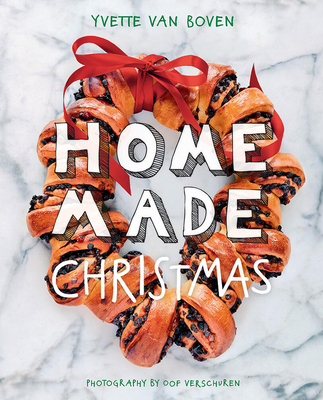 Home Made Christmas: Holiday Recipes and Ideas for Celebrating - Van Boven, Yvette