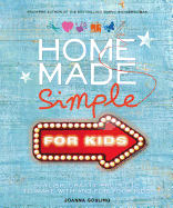 Home Made Simple for Kids: Stylish, Crafty Projects to Make with and for Your Kids