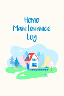 Home Maintenance Log: Homeowner Maintenance Tracker And Record Book