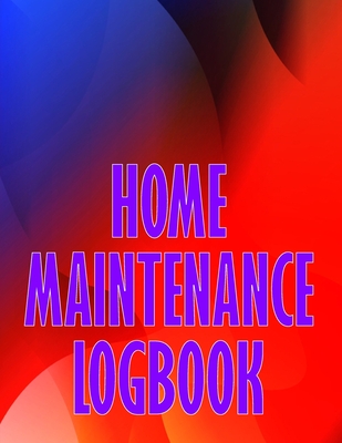 Home Maintenance Logbook: Handyman Tracker To Record of Maintenance for Date, Phone, Sketch Detail, System Appliance Perfect Gift Idea - O'Mulally, Hailey