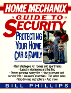 Home Mechanix Guide to Security: Protecting Your Home, Car, & Family - Phillips, Bill