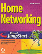 Home Networking Visual Jumpstart: Leap Quickly and Easily Into the World of Home Networking - Sherman, Erik B