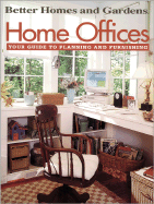 Home Offices: Your Guide to Planning and Furnishing - Better Homes & Gardens, and Allen, Ben (Volume editor)