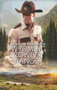 Home on the Ranch: Wyoming Cowboy Ranger