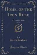 Home, or the Iron Rule, Vol. 2 of 3: A Domestic Story (Classic Reprint)