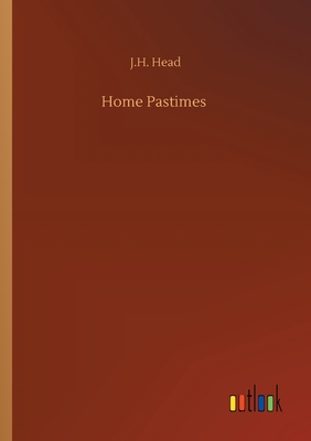 Home Pastimes - Head, J H