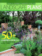 Home Planners Complete Book of Landscape Plans: 50 + Garden Designs to Transform Your Yard - Home Planners, Inc (Editor)