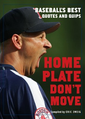 Home Plate Don't Move: Baseball's Best Quotes and Quips - Zweig, Eric (Compiled by)