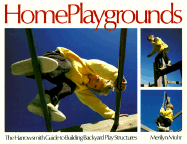 Home Playgrounds: The Haroowsmith Guide to Building Backyard Play Structures - Mohr, Merilyn