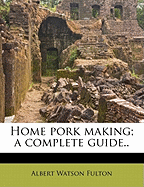 Home Pork Making; a Complete Guide..