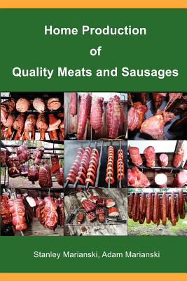 Home Production of Quality Meats and Sausages - Marianski, Stanley, and Marianski, Adam