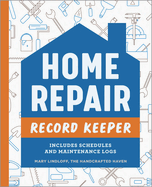 Home Repair Record Keeper: Includes Schedules and Maintenance Logs