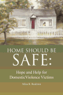 Home Should Be Safe: Hope and Help for Domestic Violence Victims