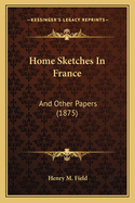 Home Sketches in France: And Other Papers (1875)