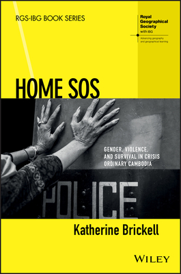 Home SOS: Gender, Violence, and Survival in Crisis Ordinary Cambodia - Brickell, Katherine