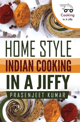 Home Style Indian Cooking In A Jiffy - Kumar, Prasenjeet