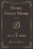 Home, Sweet Home: A Novel (Classic Reprint)