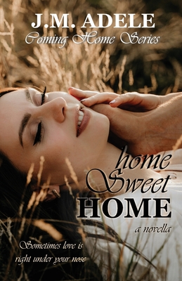 Home Sweet Home: a Novella - Adele, J M, and Ink, Creating (Editor)