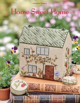 Home Sweet Home: An Embroidered Workbox - Pearce, Carolyn