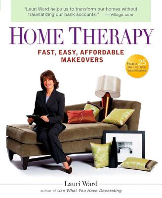 Home Therapy: Fast, Easy, Affordable Makeovers - Ward, Lauri