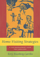 Home-Visiting Strategies: A Case-Management Guide for Caregivers