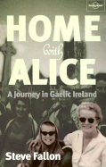 Home with Alice: A Journey in Gaelic Ireland - Fallon, Steve, and Fallon, Stephen