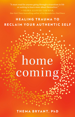 Homecoming: Healing Trauma to Reclaim Your Authentic Self - Bryant, Thema